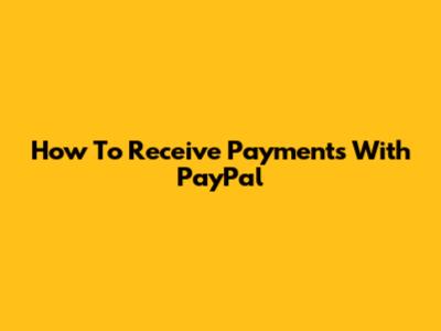 How To Receive Payments With PayPal