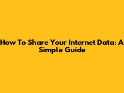 How To Share Your Internet Data: A Simple Guide