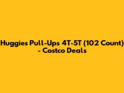 Huggies Pull-Ups 4T-5T (102 Count) - Costco Deals