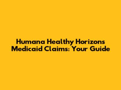 Humana Healthy Horizons Medicaid Claims: Your Guide