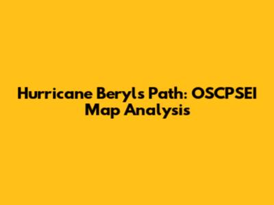 Hurricane Beryl's Path: OSCPSEI Map Analysis