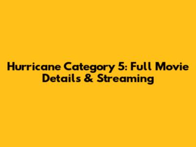 Hurricane Category 5: Full Movie Details & Streaming