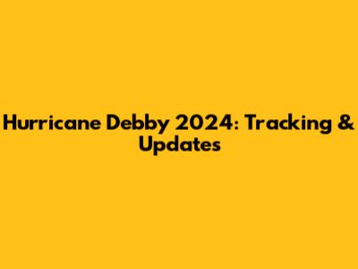 Hurricane Debby 2024: Tracking & Updates