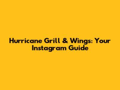 Hurricane Grill & Wings: Your Instagram Guide