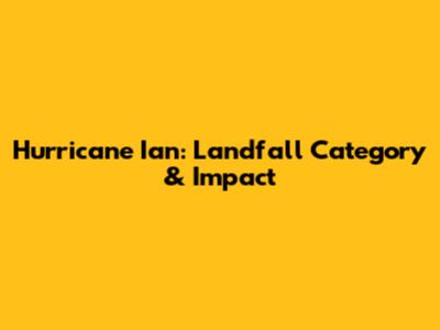 Hurricane Ian: Landfall Category & Impact