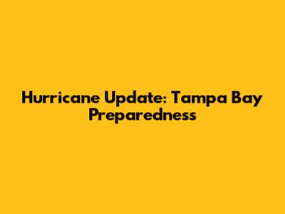 Hurricane Update: Tampa Bay Preparedness
