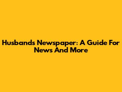 Husband's Newspaper: A Guide For News And More