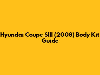 Hyundai Coupe SIII (2008) Body Kit Guide