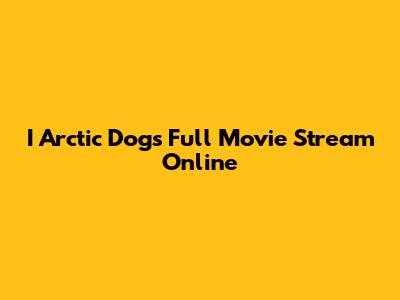 I Arctic Dogs Full Movie Stream Online