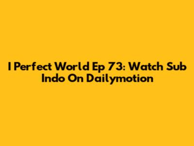 I Perfect World Ep 73: Watch Sub Indo On Dailymotion