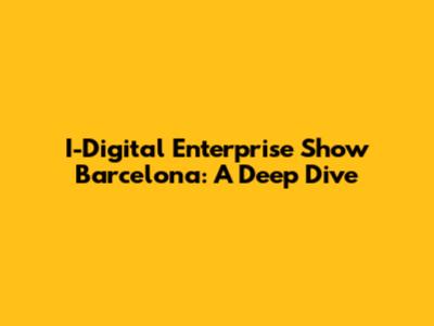 I-Digital Enterprise Show Barcelona: A Deep Dive