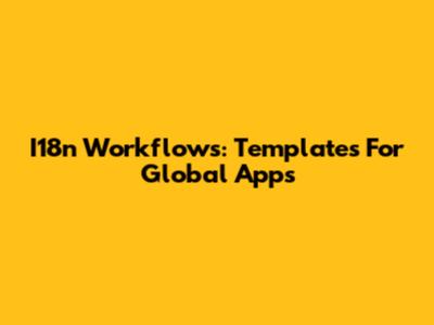 I18n Workflows: Templates For Global Apps