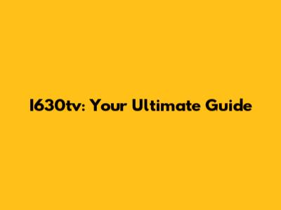 I630tv: Your Ultimate Guide