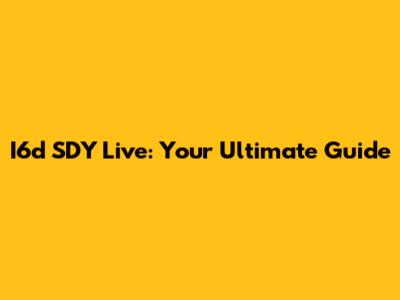 I6d SDY Live: Your Ultimate Guide