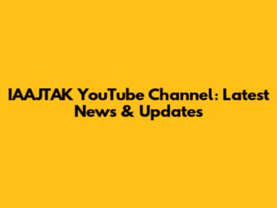 IAAJTAK YouTube Channel: Latest News & Updates