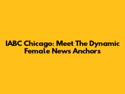 IABC Chicago: Meet The Dynamic Female News Anchors