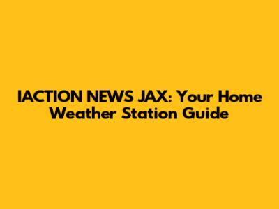 IACTION NEWS JAX: Your Home Weather Station Guide