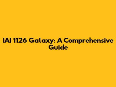 IAI 1126 Galaxy: A Comprehensive Guide