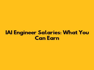 IAI Engineer Salaries: What You Can Earn