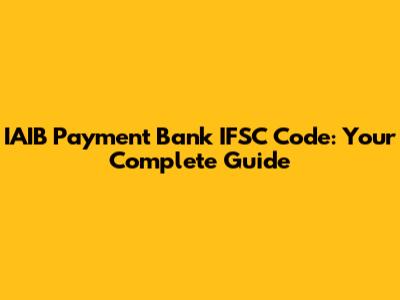 IAIB Payment Bank IFSC Code: Your Complete Guide