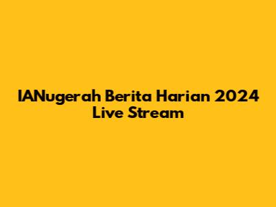 IANugerah Berita Harian 2024 Live Stream