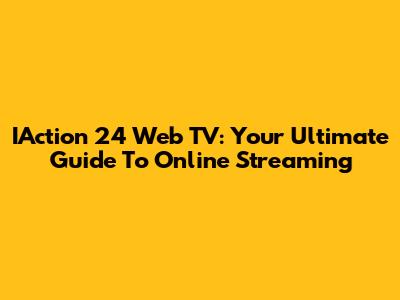 IAction 24 Web TV: Your Ultimate Guide To Online Streaming