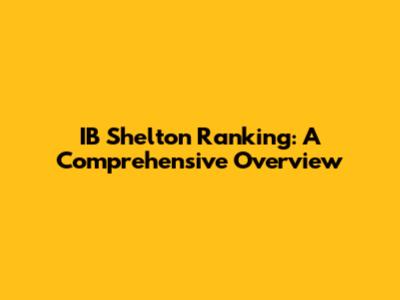 IB Shelton Ranking: A Comprehensive Overview