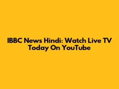 IBBC News Hindi: Watch Live TV Today On YouTube