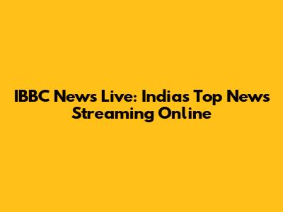 IBBC News Live: India's Top News Streaming Online