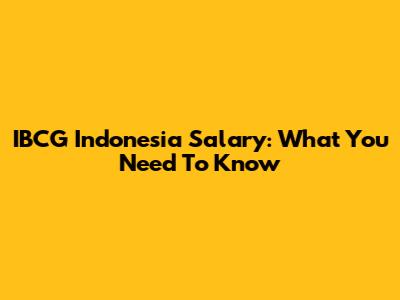 IBCG Indonesia Salary: What You Need To Know