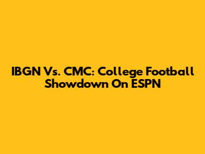 IBGN Vs. CMC: College Football Showdown On ESPN