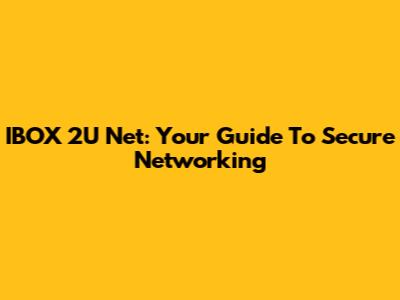 IBOX 2U Net: Your Guide To Secure Networking