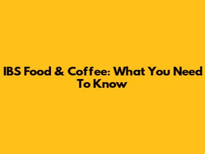 IBS Food & Coffee: What You Need To Know