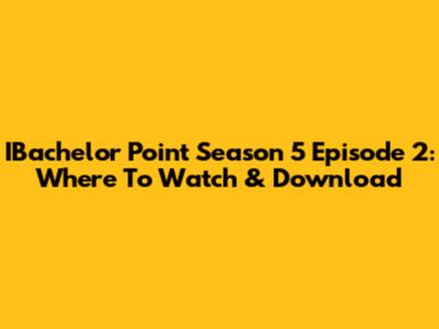 IBachelor Point Season 5 Episode 2: Where To Watch & Download