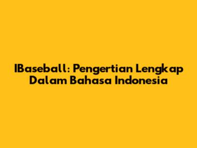 IBaseball: Pengertian Lengkap Dalam Bahasa Indonesia