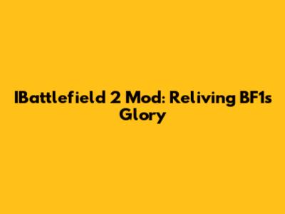 IBattlefield 2 Mod: Reliving BF1's Glory
