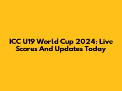 ICC U19 World Cup 2024: Live Scores And Updates Today