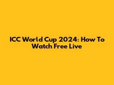 ICC World Cup 2024: How To Watch Free Live