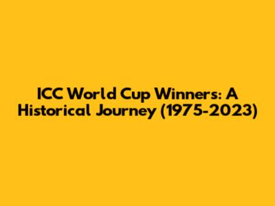 ICC World Cup Winners: A Historical Journey (1975-2023)