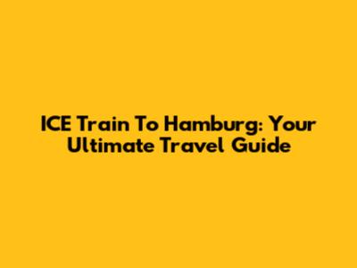 ICE Train To Hamburg: Your Ultimate Travel Guide