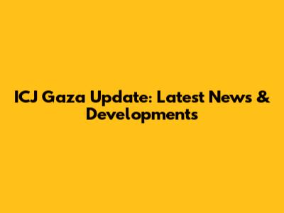 ICJ Gaza Update: Latest News & Developments