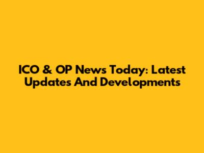 ICO & OP News Today: Latest Updates And Developments