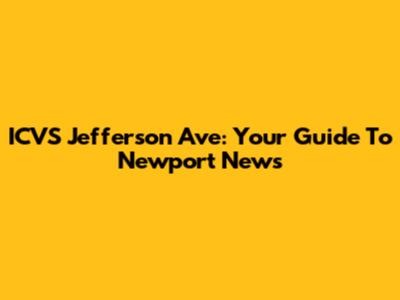 ICVS Jefferson Ave: Your Guide To Newport News
