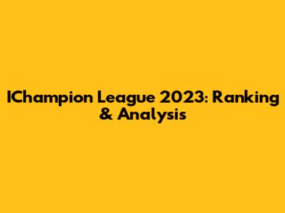 IChampion League 2023: Ranking & Analysis