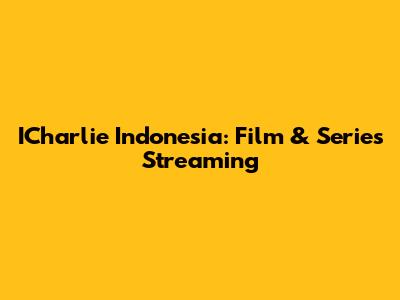 ICharlie Indonesia: Film & Series Streaming