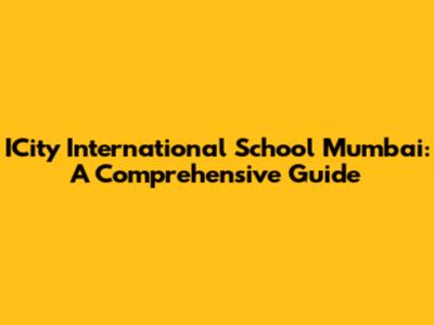 ICity International School Mumbai: A Comprehensive Guide