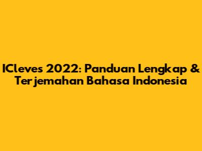 ICleves 2022: Panduan Lengkap & Terjemahan Bahasa Indonesia