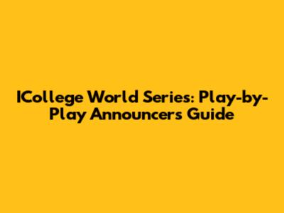 ICollege World Series: Play-by-Play Announcers Guide