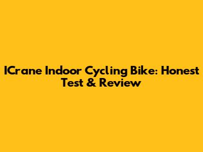ICrane Indoor Cycling Bike: Honest Test & Review