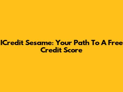 ICredit Sesame: Your Path To A Free Credit Score